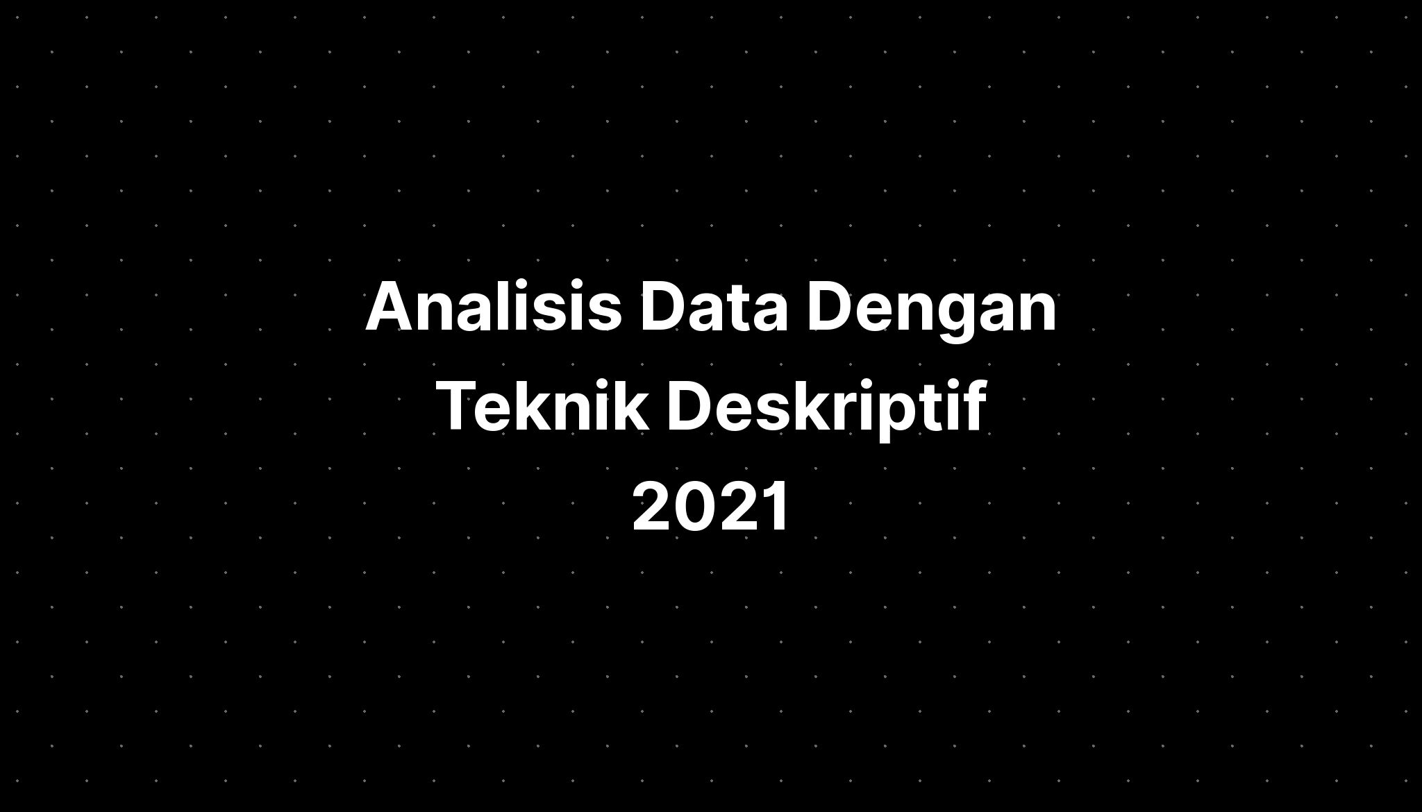 Analisis Data Dengan Teknik Deskriptif 2021 - IMAGESEE